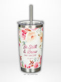 Be Still and Know Tumbler with Straw (18oz)